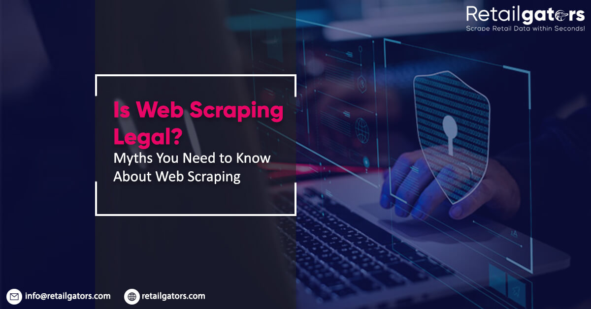 Is Web Scraping Legal? Myths You Need to Know About Web Scraping