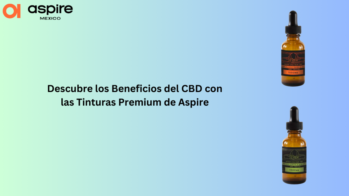 Descubre los Beneficios del CBD con las Tinturas Premium de Aspire