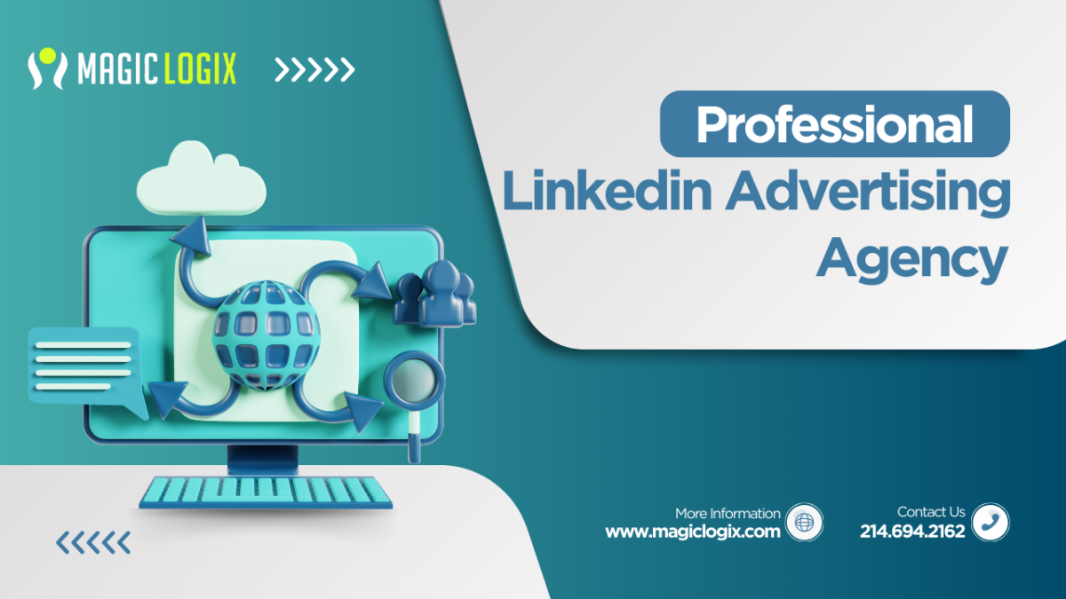 How to Choose the Right LinkedIn Advertising Agency: Magic Logix’s Comprehensive Guide