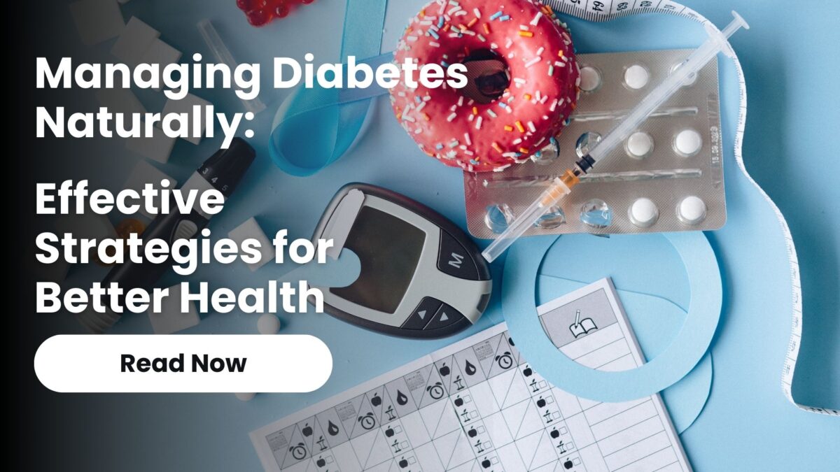 Managing Diabetes Naturally: Effective Strategies for Better Health