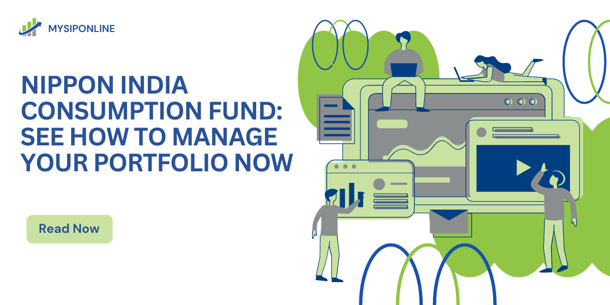 Nippon India Consumption Fund: See How to Manage Your Portfolio Now