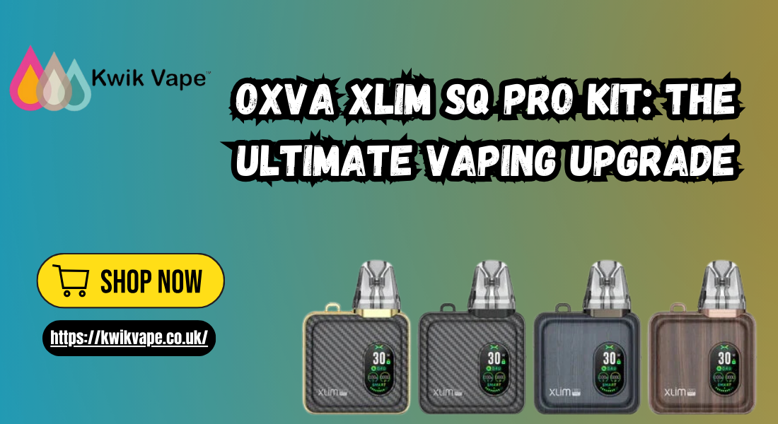 Oxva Xlim SQ Pro Kit: The Ultimate Vaping Upgrade