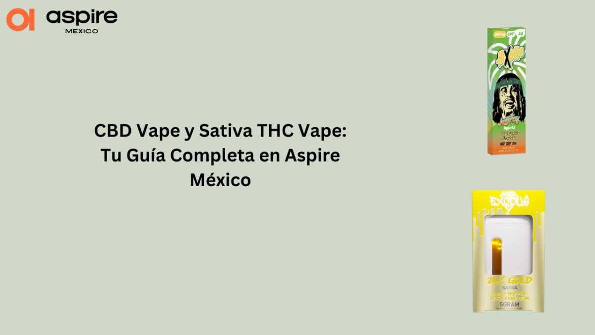 CBD Vape y Sativa THC Vape: Tu Guía Completa en Aspire México