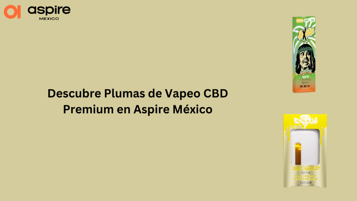 Descubre Plumas de Vapeo CBD Premium en Aspire México