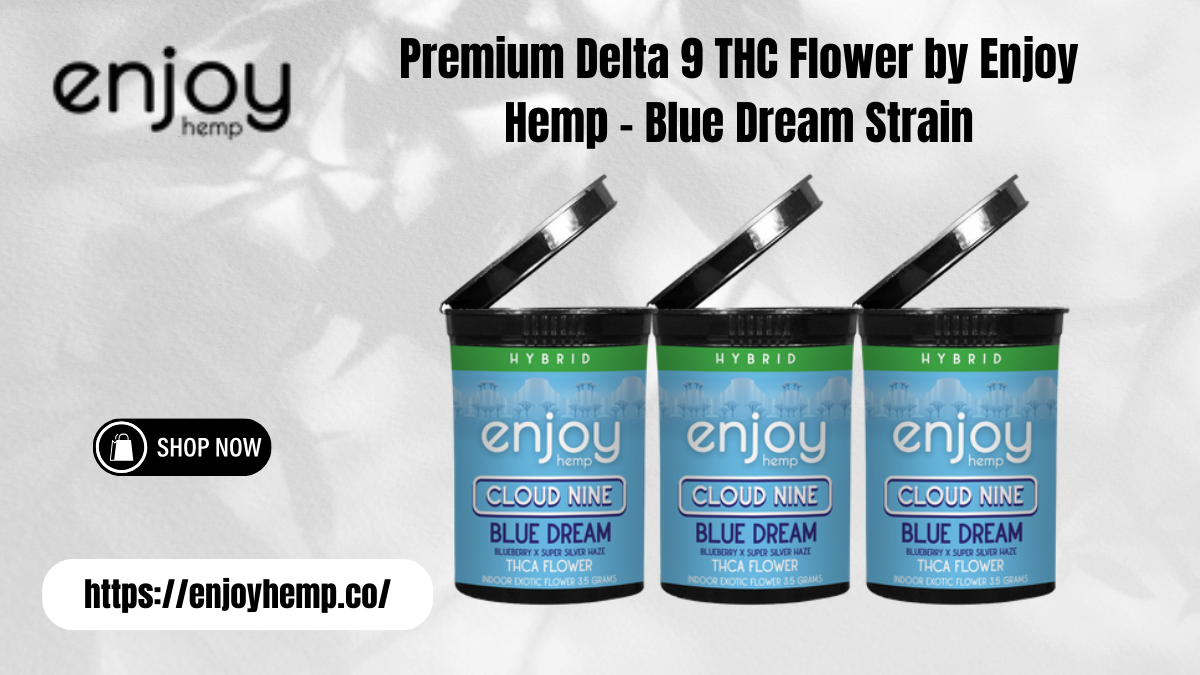 Premium Delta 9 THC Flower by Enjoy Hemp – Blue Dream Strain