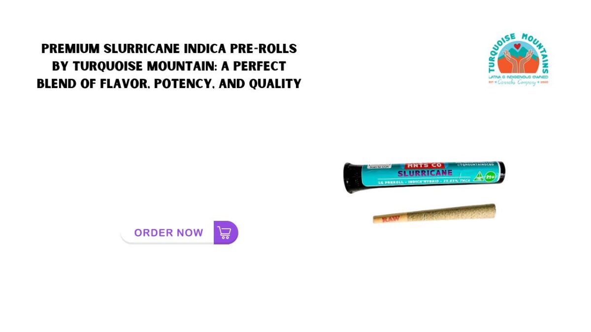 Premium Slurricane Indica Pre-Rolls by Turquoise Mountain: A Perfect Blend of Flavor, Potency, and Quality