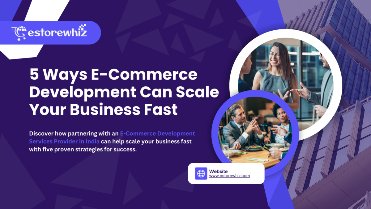 5 Ways E-Commerce Development Can Scale Your Business Fast