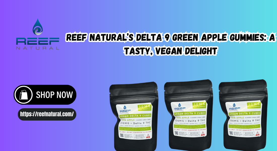 Reef Natural’s Delta 9 Green Apple Gummies: A Tasty, Vegan Delight