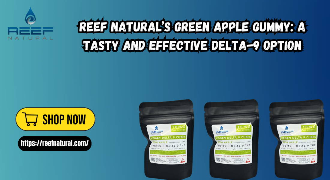 Reef Natural’s Green Apple Gummy: A Tasty and Effective Delta-9 Option