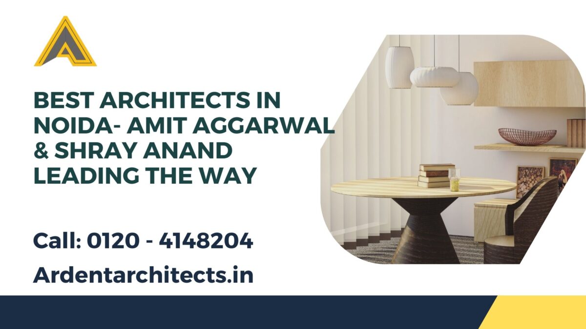 Best Architects in Noida- Amit Aggarwal & Shray Anand Leading the Way