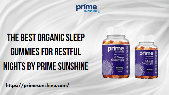 The Best Organic Sleep Gummies for Restful Nights by Prime Sunshine