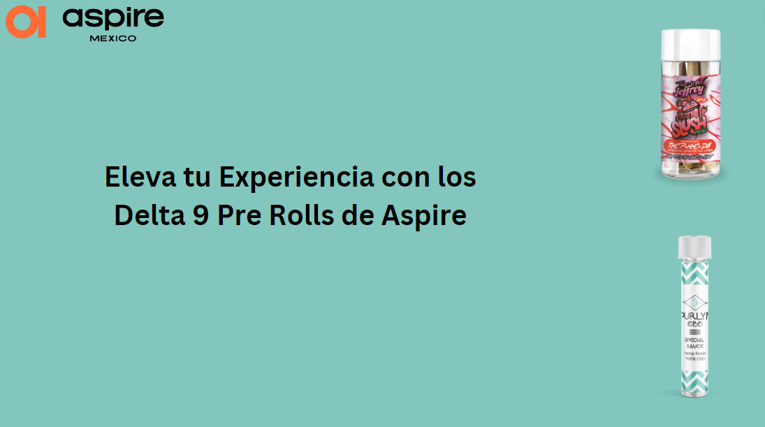 Eleva tu Experiencia con los Delta 9 Pre Rolls de Aspire