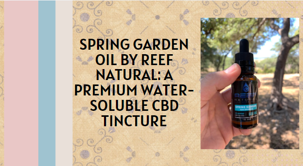 Spring Garden Oil by Reef Natural: A Premium Water-Soluble CBD Tincture