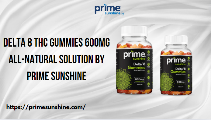 Delta 8 THC Gummies 600MG All-Natural Solution by Prime Sunshine