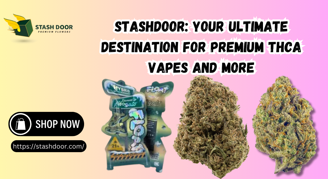 StashDoor: Your Ultimate Destination for Premium THCA Vapes and More