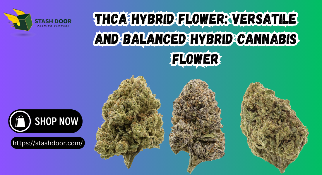 THCa Hybrid Flower: Versatile and Balanced Hybrid Cannabis Flower