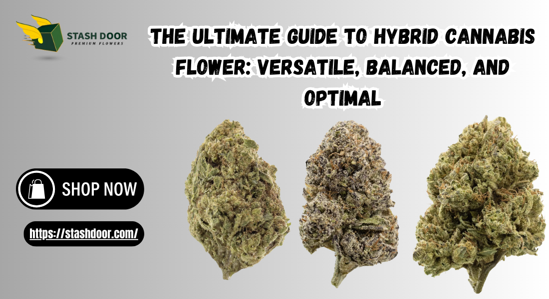 The Ultimate Guide to Hybrid Cannabis Flower: Versatile, Balanced, and Optimal