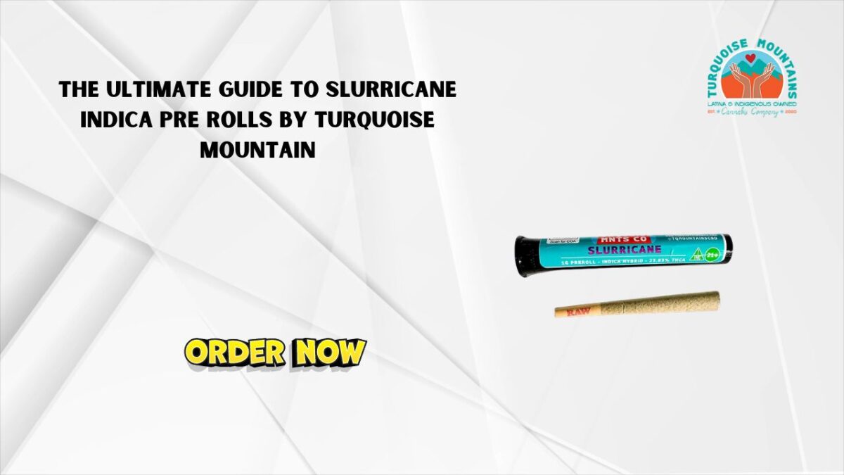 The Ultimate Guide to Slurricane Indica Pre Rolls by Turquoise Mountain