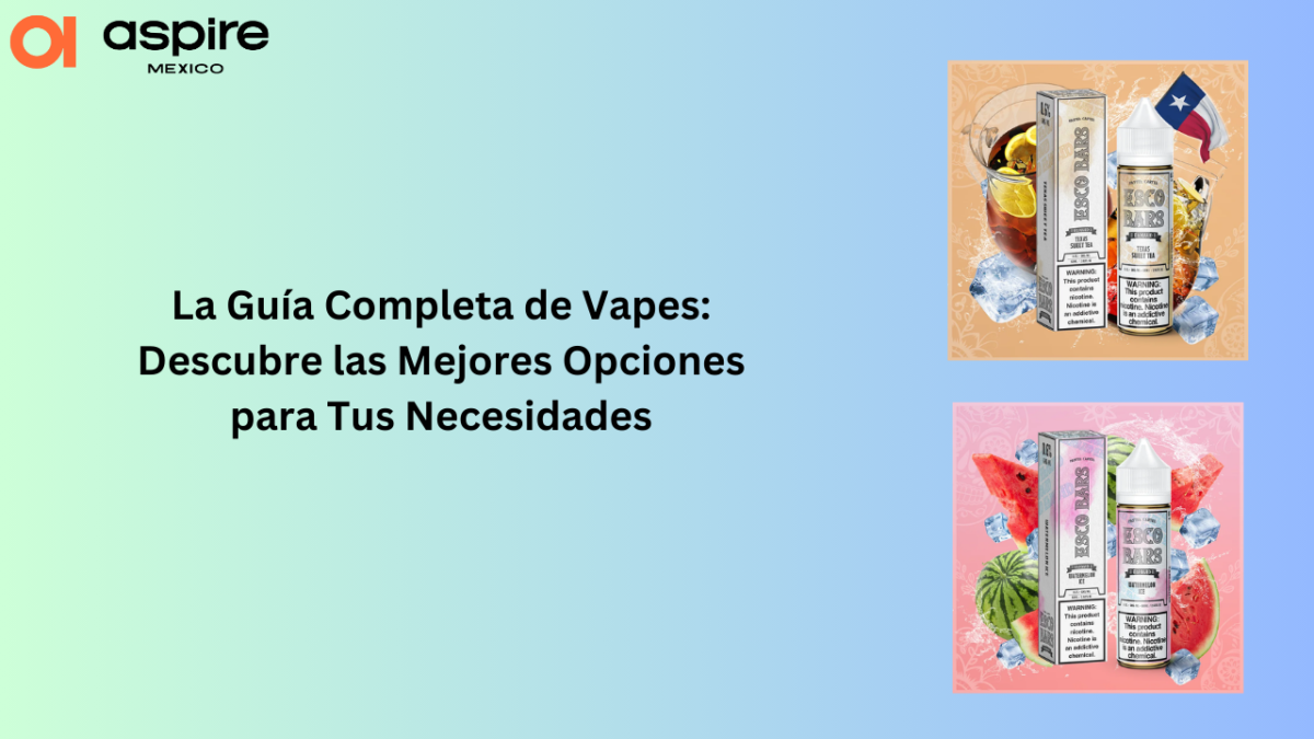 La Guía Completa de Vapes: Descubre las Mejores Opciones para Tus Necesidades