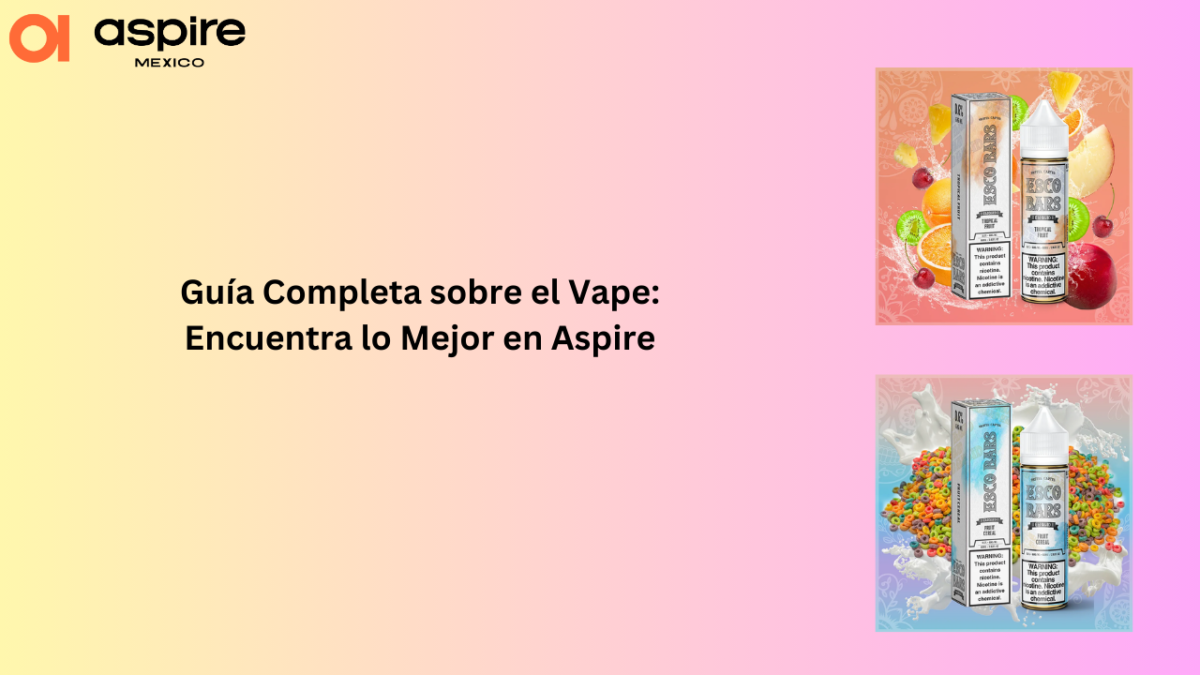 Guía Completa sobre el Vape: Encuentra lo Mejor en Aspire