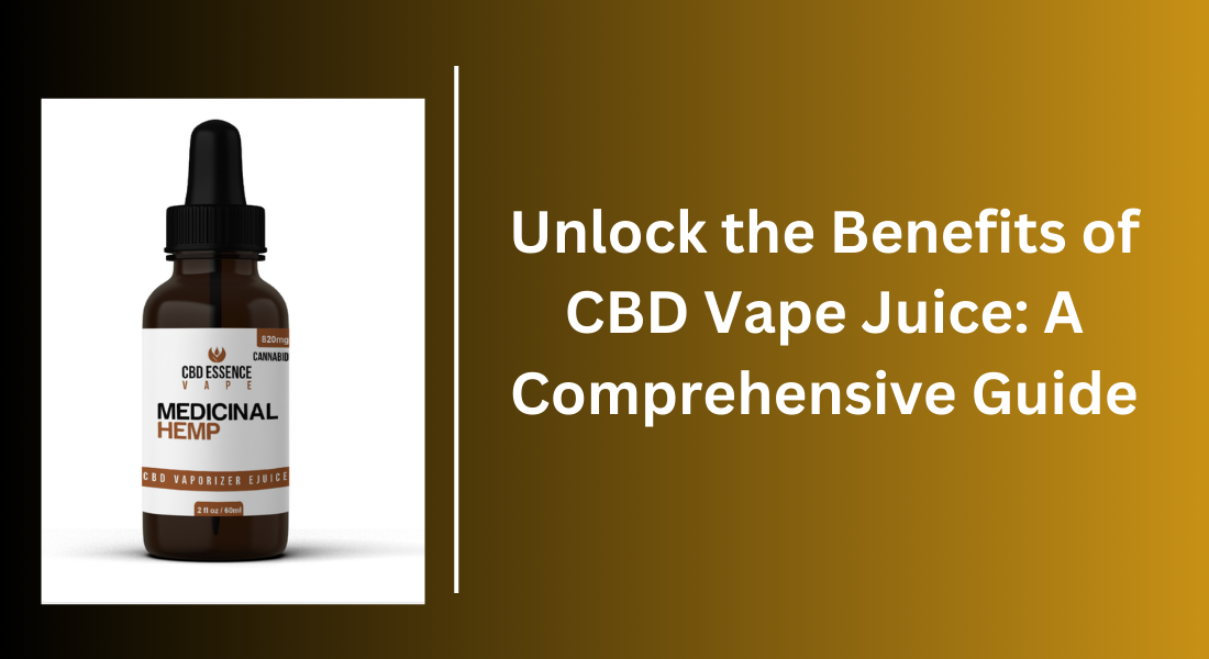 Unlock the Benefits of CBD Vape Juice: A Comprehensive Guide