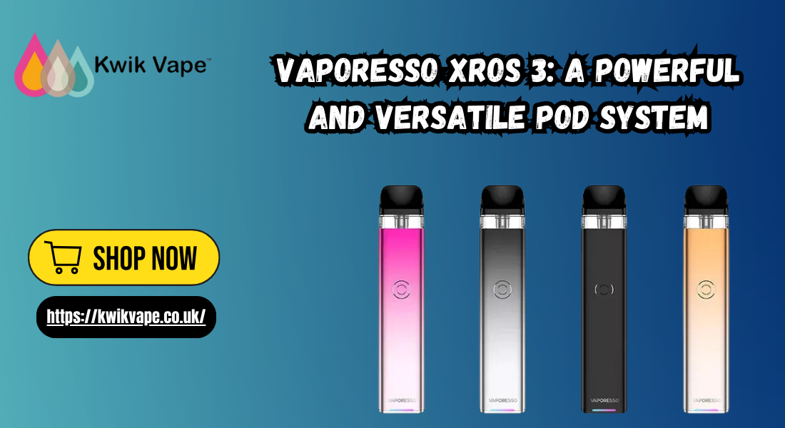 Vaporesso XROS 3: A Powerful and Versatile Pod System