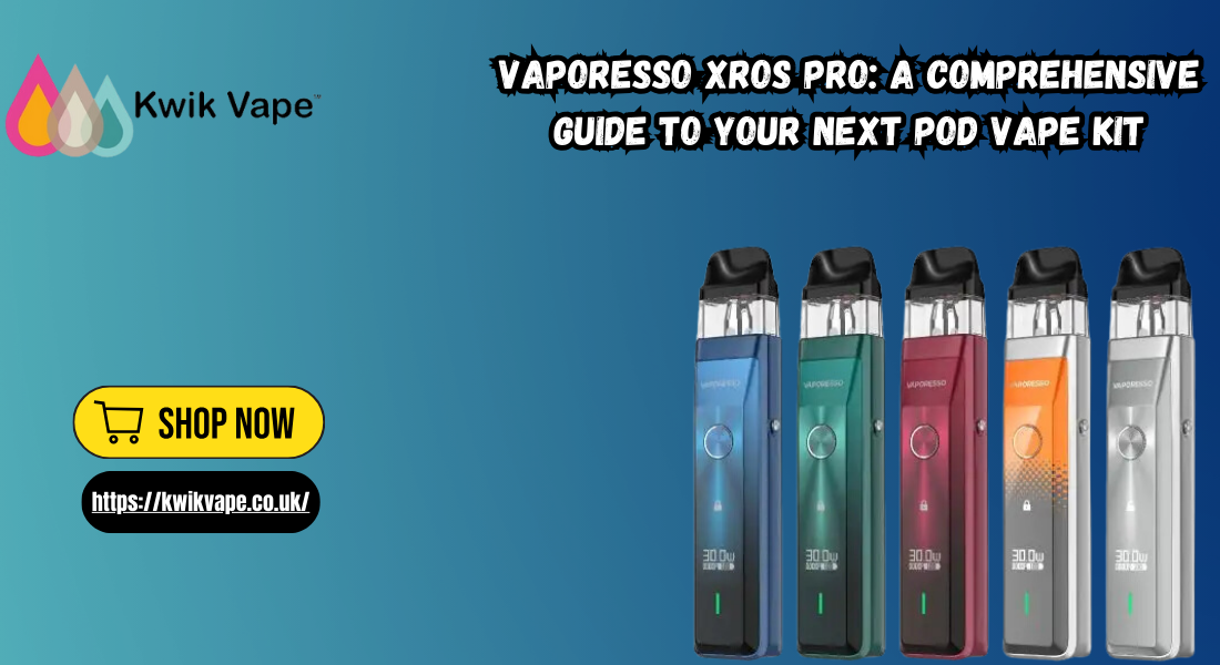 Vaporesso XROS Pro: A Comprehensive Guide to Your Next Pod Vape Kit