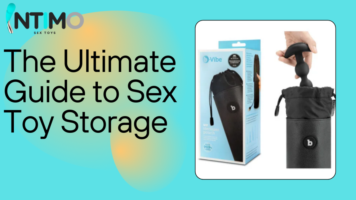 The Ultimate Guide to Sex Toy Storage: Find the Perfect Bag with Intimo Toys