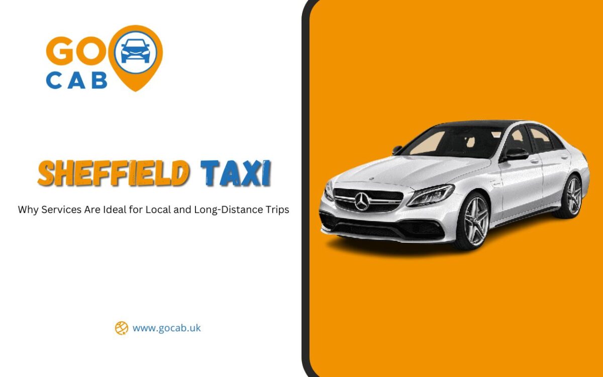 Why Sheffield Taxi Services Are Ideal for Local and Long-Distance Trips