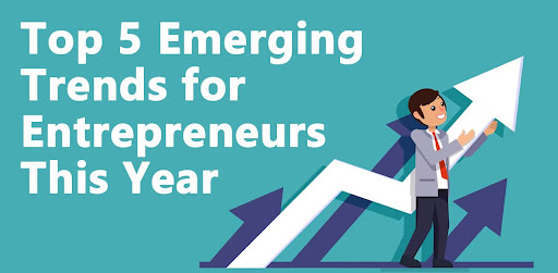 Top 5 Emerging Trends for Entrepreneurs This Year