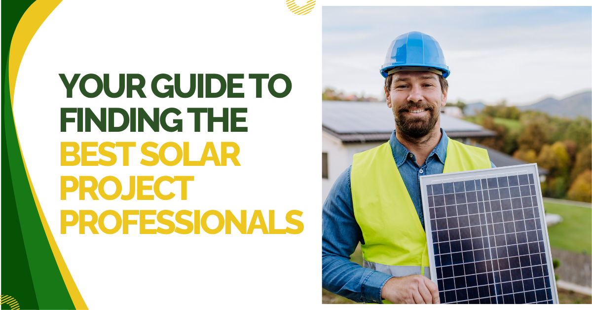 Your Guide to Finding the Best Solar Project Professionals