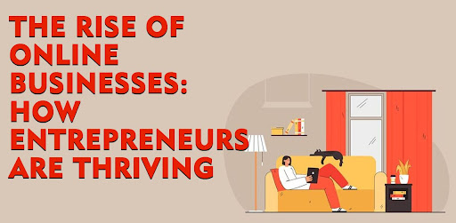 The Rise of Online Businesses: How Entrepreneurs Are Thriving