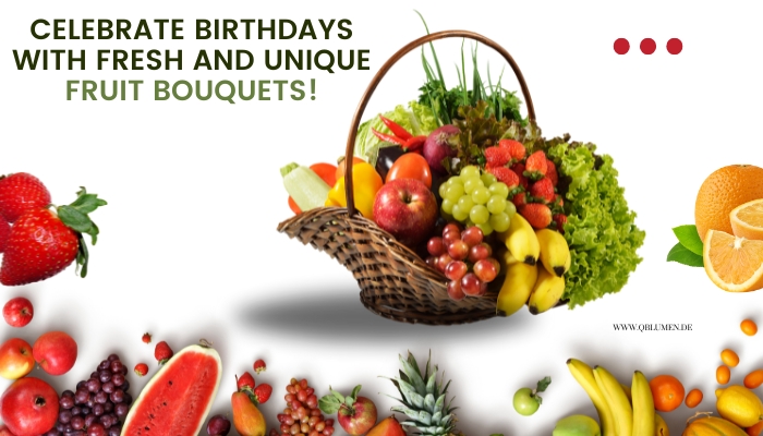 Celebrate Birthdays with Fresh and Unique Fruit Bouquets!