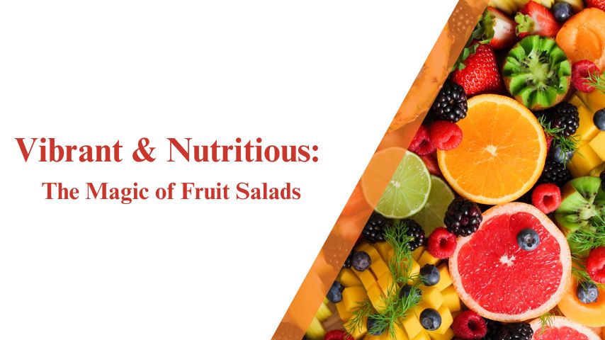 Vibrant & Nutritious: The Magic of Fruit Salads