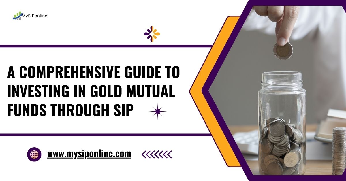 A Comprehensive Guide to Investing in Gold Mutual Funds through SIP