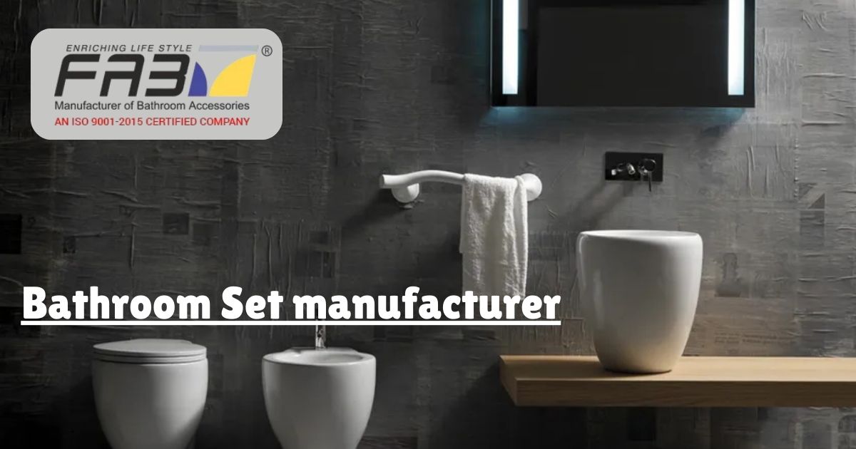 Right Bathroom Set Manufacturer for Your Home