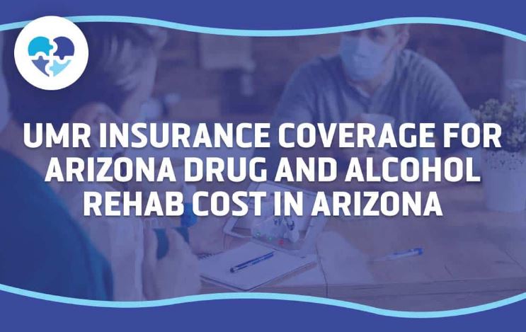 Understanding UMR Insurance Coverage for Drug and Alcohol Rehab Costs in Arizona