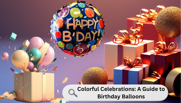 Colorful-Celebrations-A-Guide-to-Birthday-Balloons.