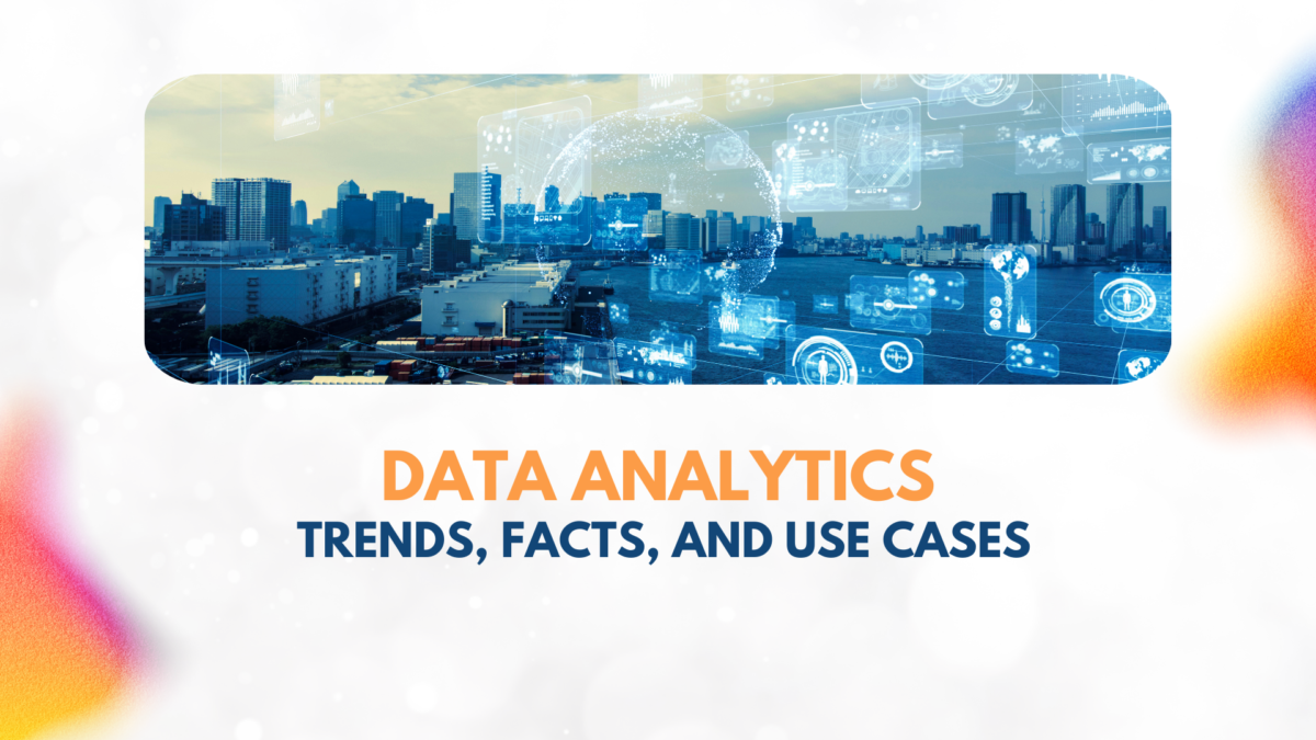 Data Analytics Trends, Facts, and Use Cases for 2025