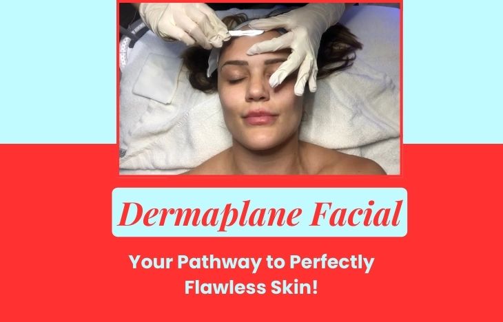 Dermaplane Facial: Your Pathway to Perfectly Flawless Skin!