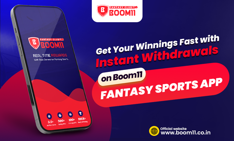 Get Your Winnings Fast with Instant Withdrawals on Boom11 Fantasy Sports App