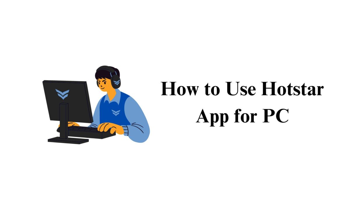How to Use Hotstar App for PC: A Complete Guide
