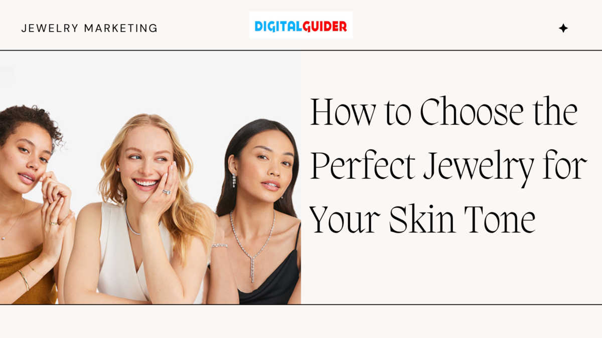 Choosing the Perfect Jewelry for Your Skin Tone