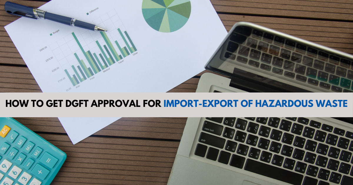 How to Get DGFT Approval for Import-Export of Hazardous Waste