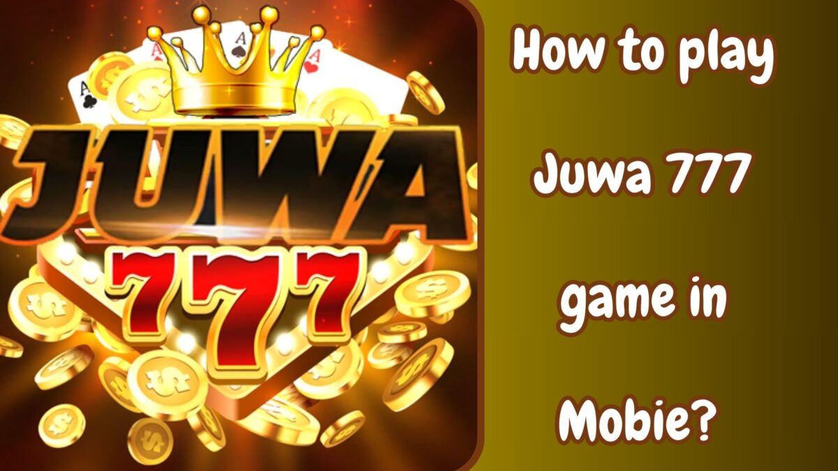 How to play Juwa 777 game in Mobile? [Enjoy the Game]