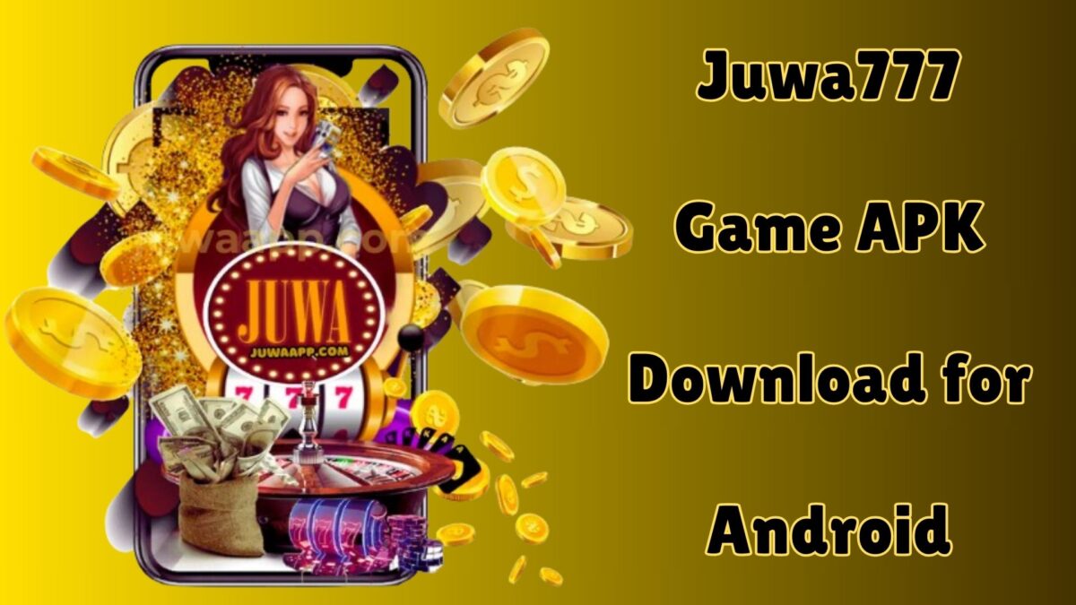 Juwa777 Game APK Download for Android – Your Ultimate Guide