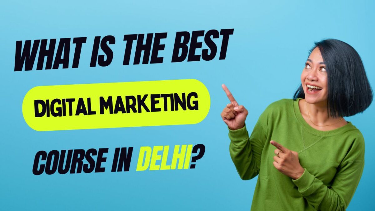 What is the best digital marketing course in Delhi?