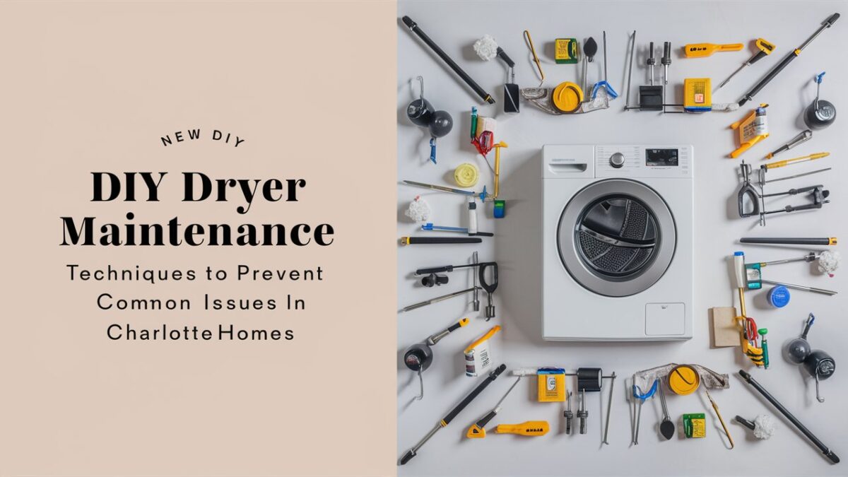 New DIY Dryer Maintenance Techniques to Prevent Common Issues in Charlotte Homes