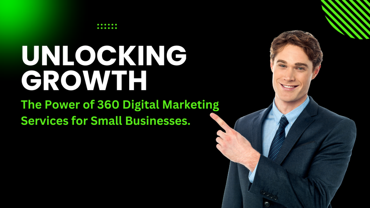 The Power of 360 Digital Marketing Services for Small Businesses