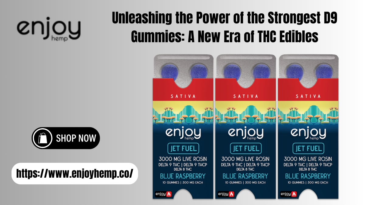 Unleashing the Power of the Strongest D9 Gummies: A New Era of THC Edibles